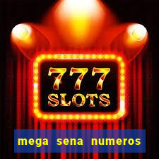 mega sena numeros que mais saem